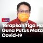 Satgas Covid-19: Terapkan Tiga Hal Utama Guna Memutus Penyebaran Virus