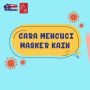 Videografis: Cara Mencuci Masker Kain dengan Tepat