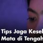 Pentingnya Jaga Kesehatan Mata saat Pandemi, Ini Tipsnya