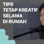 Merasa Jenuh Selama Pandemi? Lakukan Tips Kreatif Ini di Rumah