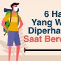 INFOGRAFIS: 6 Hal Yang Wajib Diperhatikan Saat Berwisata