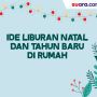 Videografis: Ide Liburan Natal dan Tahun Baru di Rumah