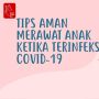 Videografis: Tips Aman Merawat Anak Ketika Terinfeksi Covid-19