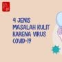 Videografis: 4 Jenis Masalah Kulit karena Virus Covid-19