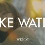 Lirik Lagu Like Water Wendy Red Velvet