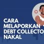 Cara Melaporkan Debt Collector ke Polisi Karena Tagih Utang dengan Kasar dan Intimidasi