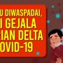 INFOGRAFIS: Perlu Diwaspadai, Ini Gejala Varian Delta Covid-19