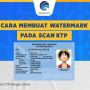 5 Cara Membuat Watermark pada Scan KTP, Agar Tidak Disalahgunakan