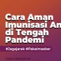 PENTING! Perhatikan Hal Ini Saat Imunisasi Anak di Tengah Pandemi
