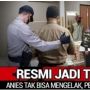 CEK FAKTA: Anies Baswedan Resmi Ditetapkan Jadi Tersangka KPK, Benarkah?