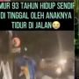 Viral, Ditinggal Anak, Kakek 93 Tahun Ini Hidup Sebatang Kara di Jalanan