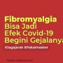 INFOGRAFIS : Fibromyalgia Bisa Jadi Efek Virus Corona Covid-19, Begini Gejalanya!