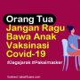 INFOGRAFIS : Orangtua Jangan Ragu Bawa Anak Vaksinasi Covid-19