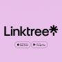 Linktree Luncurkan Aplikasi iOS Dan Android