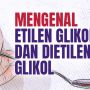INFOGRAFIS: Mengenal Etilen Glikol dan Dietilen Glikol