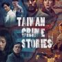 Akan Segera Tayang, Intip Sinopsis Serial Drama Taiwan Crime Stories