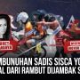 Throwback Crime Story: Pembunuhan Sadis Sisca Yofie, Berawal dari Rambut Dijambak Saudara
