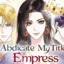 Sinopsis Webtoon I Abdicate My Title of Empress, Dijamin Seru Abis!