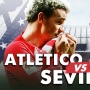 Prediksi Laga Tunda Atletico Madrid vs Sevilla Hari Ini: Head to Head, Susunan Pemain, dan Link Live Streaming