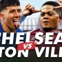 Prediksi Chelsea vs Aston Villa di Piala FA: Preview, Skor, Link Live Streaming