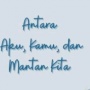 Ulasan Novel "Antara Aku, Kamu dan Mantan Kita" Karya Masda Raimunda
