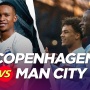 Prediksi Copenhagen vs Manchester City di Liga Champions: Preview, Skor hingga Live Streaming