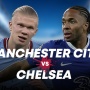 Prediksi Manchester City vs Chelsea di Liga Inggris: Preview, Skor, Link Live Streaming