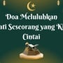 Doa Luluhkan Hati Orang yang Kita Cintai dengan Menyebut Nama, Lengkap Arab, Latin dan Arti