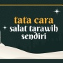 Tata Cara Salat Tarawih Sendiri di Rumah