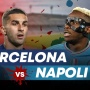 Prediksi Barcelona vs Napoli, Liga Champions 13 Maret 2024: Head to Head, Susunan Pemain dan Live Streaming