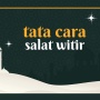 Tata Cara Salat Witir 3 Rakaat