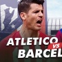 Prediksi Atletico Madrid vs Barcelona di Liga Spanyol: Susunan Pemain, Skor, dan Live Streaming