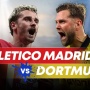 Link Live Streaming Atletico Madrid vs Borussia Dortmund di Liga Champions, Segera Berlangsung