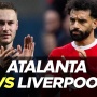 Link Live Streaming Atalanta vs Liverpool, Perempat Final Liga Europa 19 April