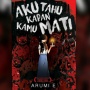 Petualangan Horor Seru dalam Novel 'Aku Tahu Kapan Kamu Mati' Karya Arumi E