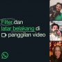 WhatsApp Makin Seru! Video Call Kini Bisa Pakai Filter dan Ganti Background