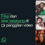 WhatsApp Luncurkan Fitur Filter dan Latar Belakang di Panggilan Video, Teleponan Makin Seru!