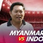 LIVE REPORT: Timnas Indonesia vs Myanmar di Piala AFF 2024