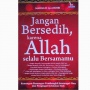 Menyikapi Ujian Hidup: Buku Jangan Bersedih, Karena Allah Selalu Bersamamu