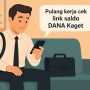 Pulang Kerja, Luangkan Waktu Klaim Link Saldo Dana Kaget: Biar Capek Hari Ini Nggak Sia-Sia!