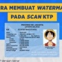 Cara Membuat Watermark Scan KTP Biar Tidak Disalahgunakan, Ikuti Panduan Ini