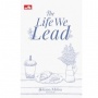 The Life We Lead: Pentingnya Memahami Arti Kebahagiaan dan Tujuan Hidup