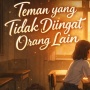 Teman yang Tidak Diingat Orang Lain