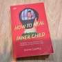 Belajar Memeluk Luka Masa Kecil Lewat Buku How to Heal Your Inner Child