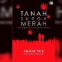 Membaca Tanah Surga Merah Karya Arafat Nur: Satire Sengit Penguasa Daerah