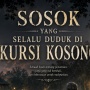 Sosok yang Selalu Duduk di Kursi Kosong