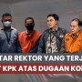 Dari Jual Beli Kursi Kuliah Hingga Proyek Internet: 5 Rektor Indonesia yang Terseret Korupsi
