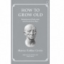 How to Grow Old: Seni Menikmati Hari Tua Tanpa Rasa Takut