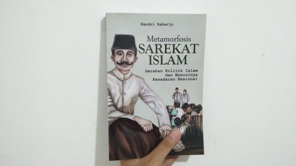 Dari Pan Islamisme Jadi Nasionalisme Perjalanan Metamorfosis Sarekat Islam