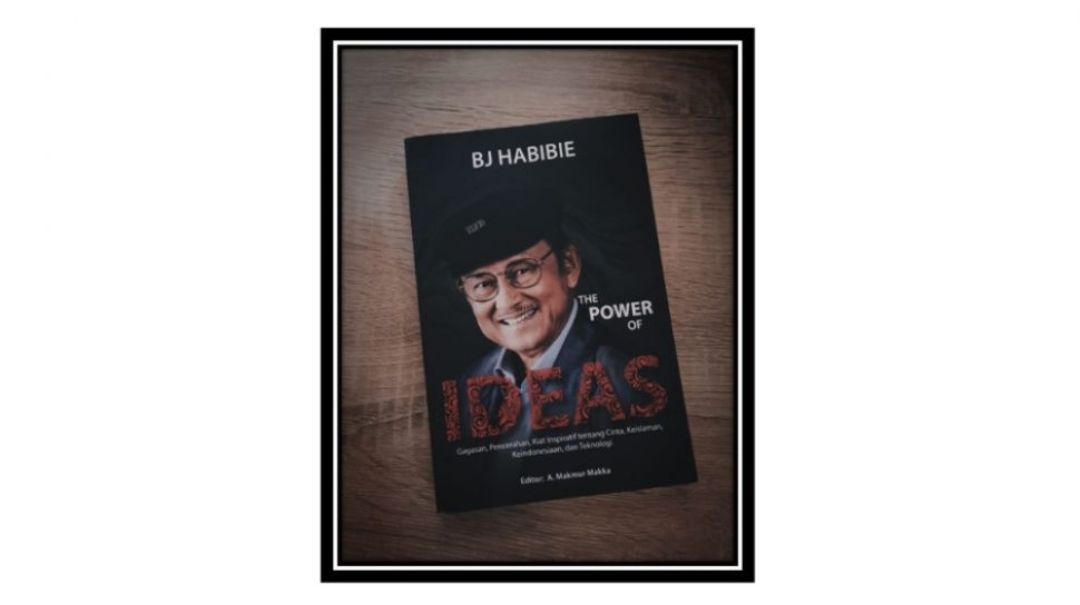 Ulasan Buku 'The Power Of Ideas': Gagasan Inspiratif BJ Habibie